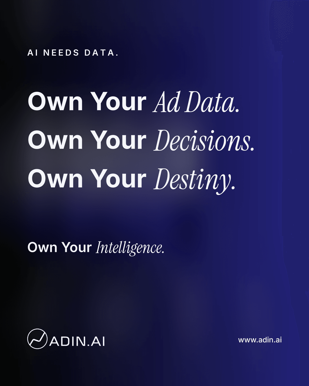 Dark blue Adin.AI title card reading “AI needs data. Own Your Ad Data. Own Your Decisions. Own Your Destiny. Own Your Intelligence.”