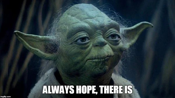 Meme of Yoda captioned “ALWAYS HOPE, THERE IS”.